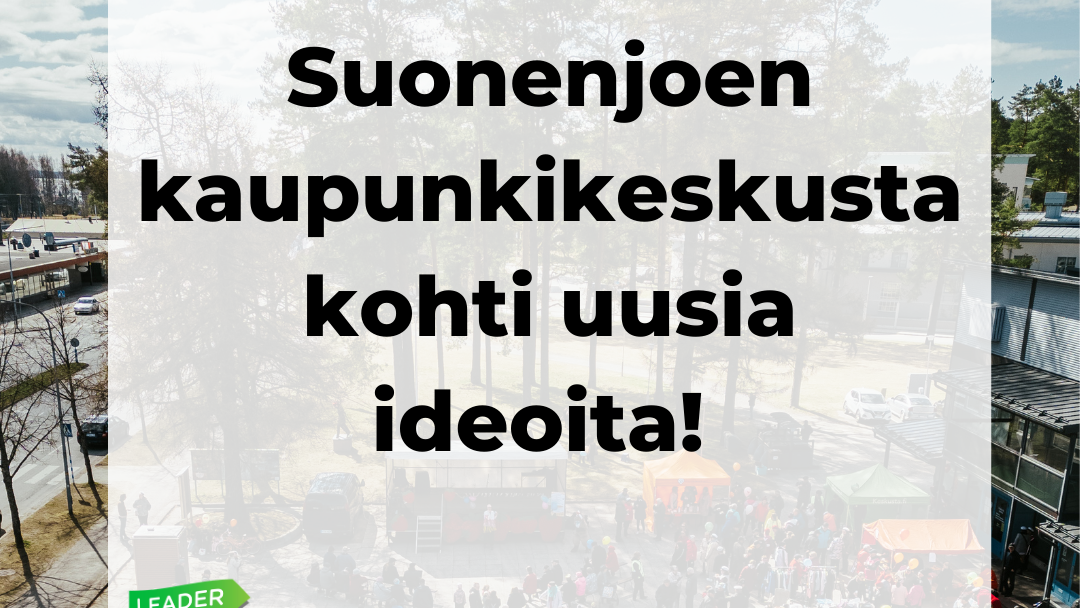 Suonenjoen kaupunkikeskusta kohti uusia ideoita, hanke kuvituskuva. Leader Mansikan, EU:n ja Suonenjoen kaupungin logot.